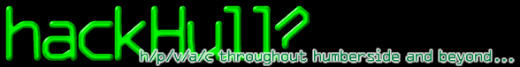 hackHull? - h/p/v/a/c throughout humberside and beyond...